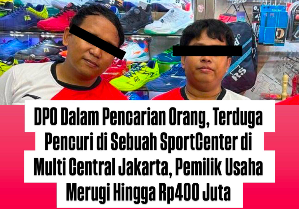 2 pelaku DPO, Di duga Mencuri di Sebuah Sport Center Multi Central Tambora Jakarta Barat, Pelaku Berasal dari Sukatani Kabupaten Bekasi, Kerugian Pemilik Usaha mencapai 400Juta+ lebih.